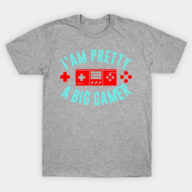 I Am Pretty A Big Gamer T-Shirt by TeeMallOnline